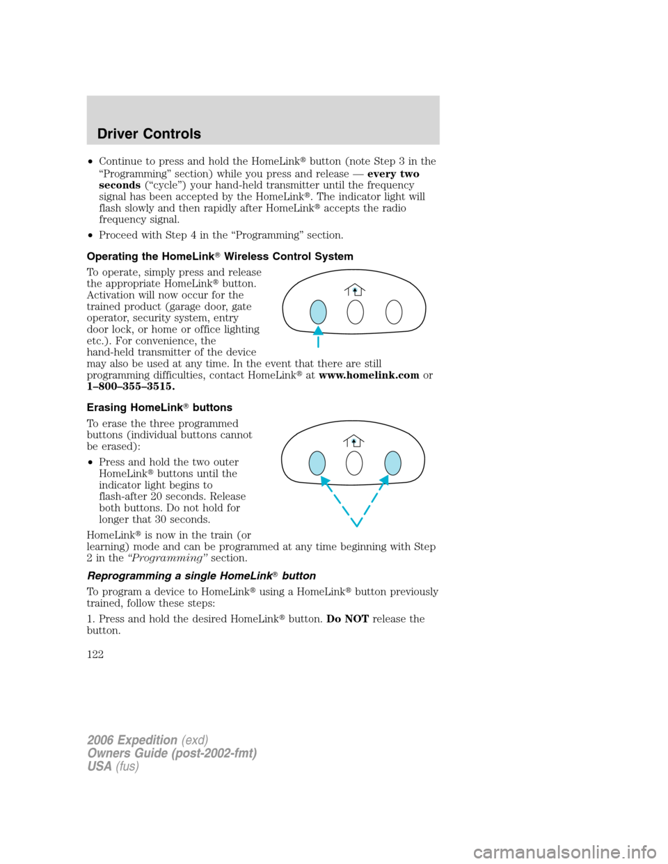 FORD EXPEDITION 2006 2.G Owners Manual •Continue to press and hold the HomeLinkbutton (note Step 3 in the
“Programming” section) while you press and release —every two
seconds(“cycle”) your hand-held transmitter until the freq