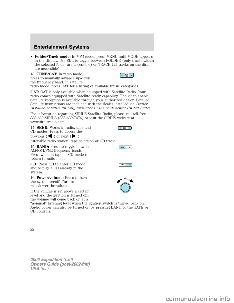 FORD EXPEDITION 2006 2.G Owners Manual •Folder/Track mode:In MP3 mode, press MENU until MODE appears
in the display. Use SEL to toggle between FOLDER (only tracks within
the selected folder are accessible) or TRACK (all tracks on the dis