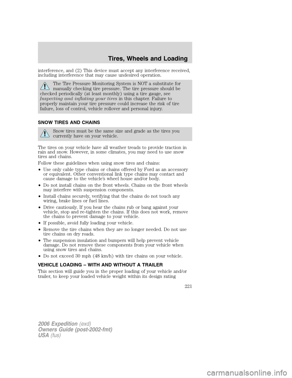 FORD EXPEDITION 2006 2.G Owners Manual interference, and (2) This device must accept any interference received,
including interference that may cause undesired operation.
The Tire Pressure Monitoring System is NOT a substitute for
manually