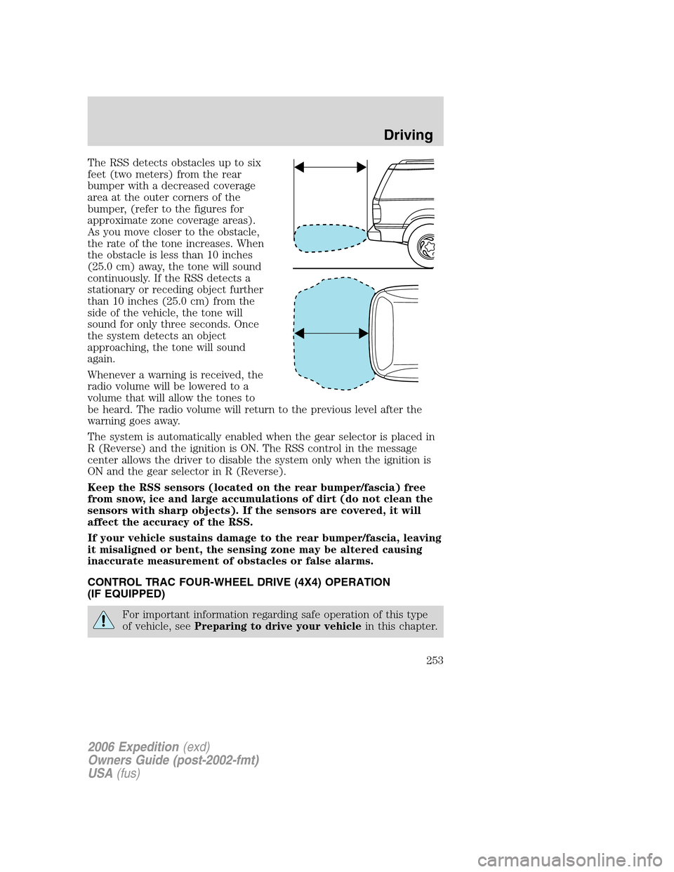 FORD EXPEDITION 2006 2.G Owners Manual The RSS detects obstacles up to six
feet (two meters) from the rear
bumper with a decreased coverage
area at the outer corners of the
bumper, (refer to the figures for
approximate zone coverage areas)