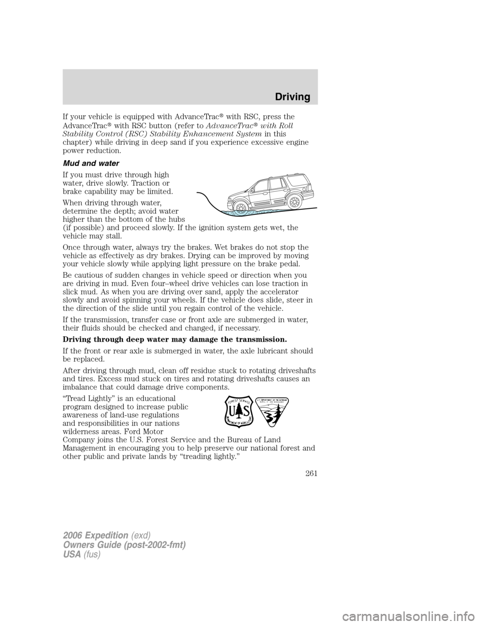 FORD EXPEDITION 2006 2.G Owners Manual If your vehicle is equipped with AdvanceTracwith RSC, press the
AdvanceTracwith RSC button (refer toAdvanceTracwith Roll
Stability Control (RSC) Stability Enhancement Systemin this
chapter) while d
