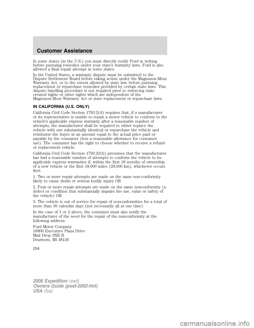 FORD EXPEDITION 2006 2.G Owners Manual In some states (in the U.S.) you must directly notify Ford in writing
before pursuing remedies under your state’s warranty laws. Ford is also
allowed a final repair attempt in some states.
In the Un FORD EXPEDITION 2006 2.G Owners Manual In some states (in the U.S.) you must directly notify Ford in writing
before pursuing remedies under your state’s warranty laws. Ford is also
allowed a final repair attempt in some states.
In the Un