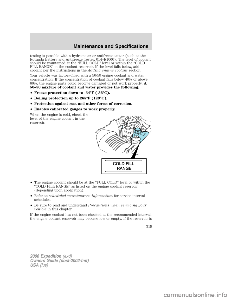 FORD EXPEDITION 2006 2.G Owners Manual testing is possible with a hydrometer or antifreeze tester (such as the
Rotunda Battery and Antifreeze Tester, 014–R1060). The level of coolant
should be maintained at the “FULL COLD” level or w FORD EXPEDITION 2006 2.G Owners Manual testing is possible with a hydrometer or antifreeze tester (such as the
Rotunda Battery and Antifreeze Tester, 014–R1060). The level of coolant
should be maintained at the “FULL COLD” level or w