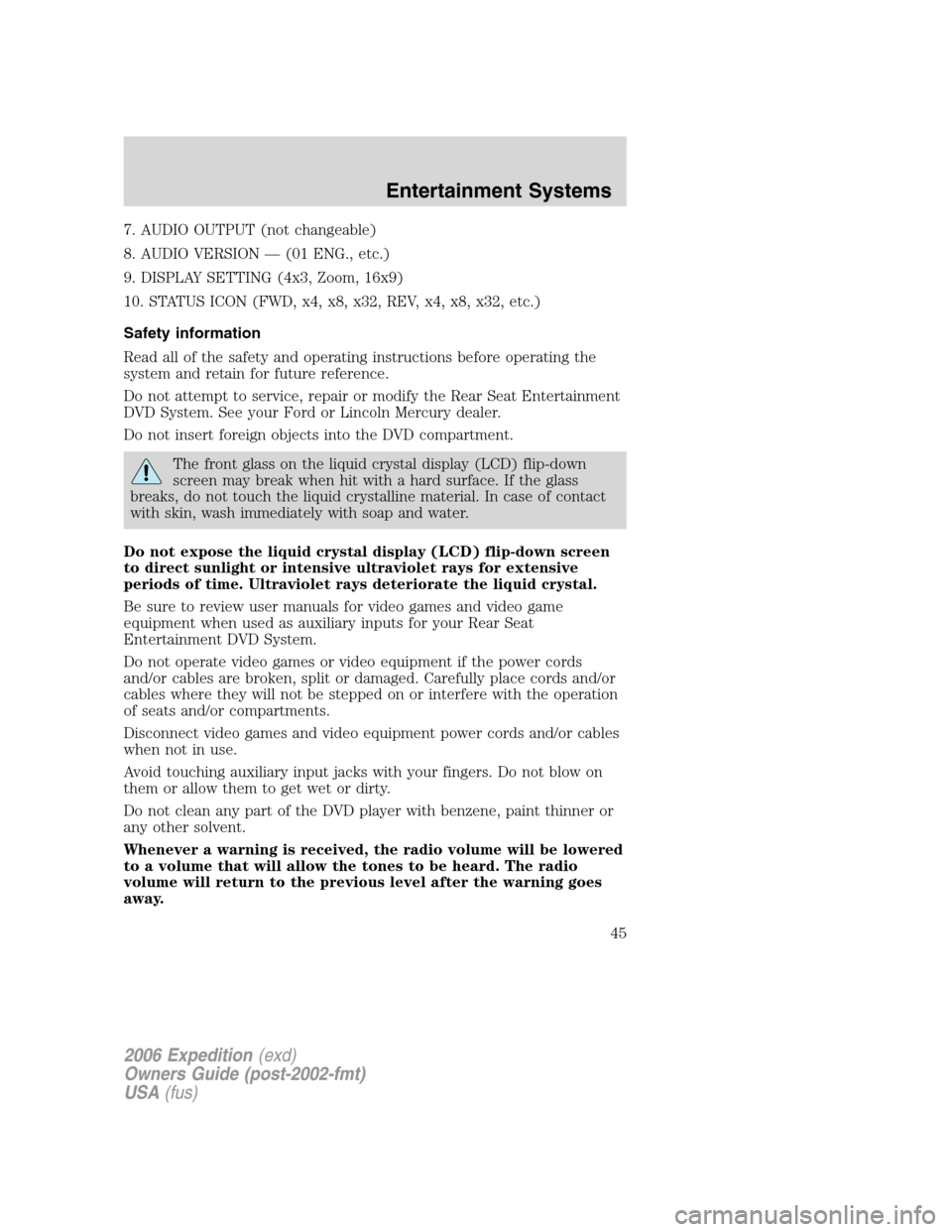 FORD EXPEDITION 2006 2.G Service Manual 7. AUDIO OUTPUT (not changeable)
8. AUDIO VERSION — (01 ENG., etc.)
9. DISPLAY SETTING (4x3, Zoom, 16x9)
10. STATUS ICON (FWD, x4, x8, x32, REV, x4, x8, x32, etc.)
Safety information
Read all of the