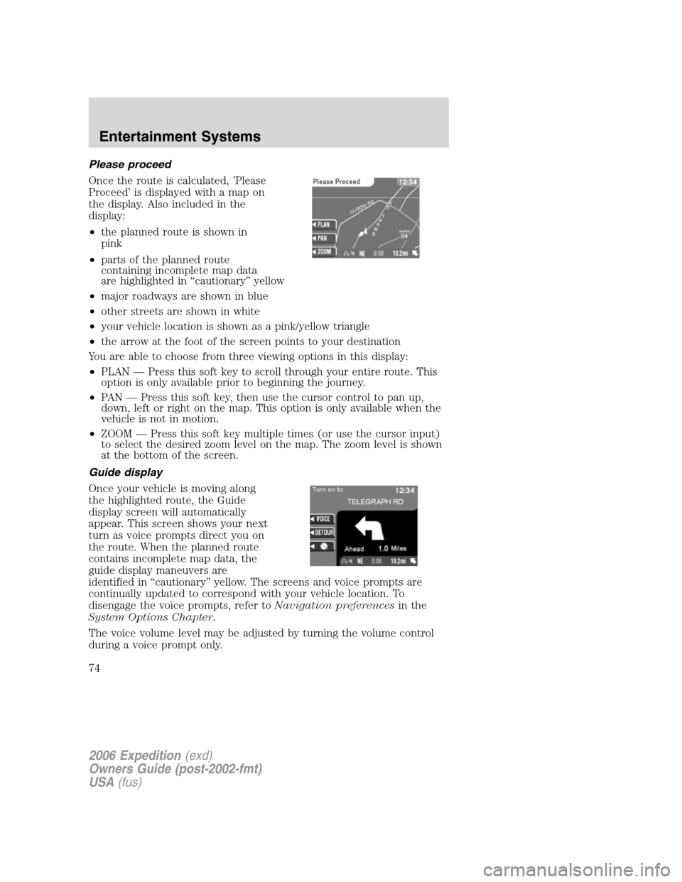 FORD EXPEDITION 2006 2.G Manual PDF Please proceed
Once the route is calculated, ’Please
Proceed’ is displayed with a map on
the display. Also included in the
display:
•the planned route is shown in
pink
•parts of the planned ro FORD EXPEDITION 2006 2.G Manual PDF Please proceed
Once the route is calculated, ’Please
Proceed’ is displayed with a map on
the display. Also included in the
display:
•the planned route is shown in
pink
•parts of the planned ro