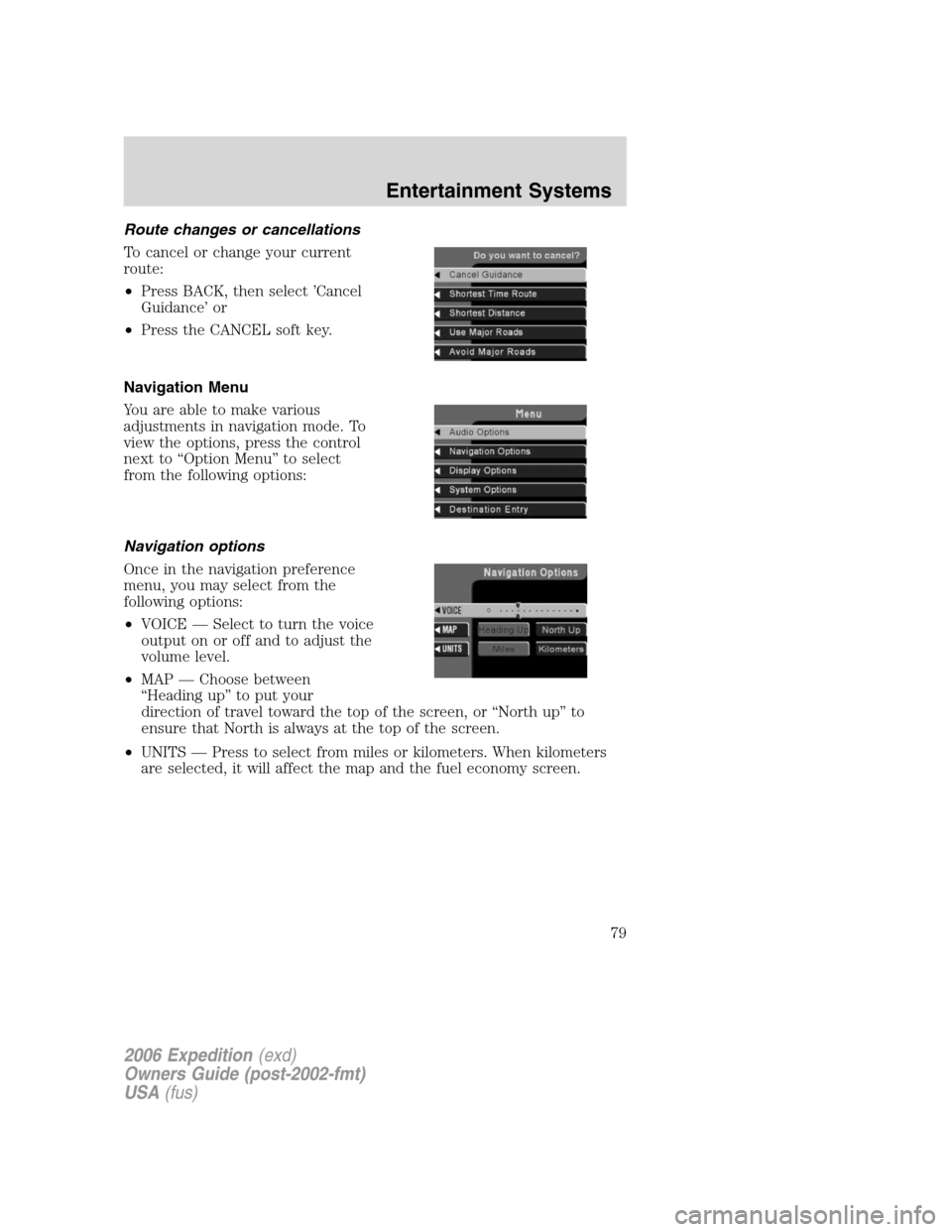FORD EXPEDITION 2006 2.G Manual PDF Route changes or cancellations
To cancel or change your current
route:
•Press BACK, then select ’Cancel
Guidance’ or
•Press the CANCEL soft key.
Navigation Menu
You are able to make various
ad FORD EXPEDITION 2006 2.G Manual PDF Route changes or cancellations
To cancel or change your current
route:
•Press BACK, then select ’Cancel
Guidance’ or
•Press the CANCEL soft key.
Navigation Menu
You are able to make various
ad