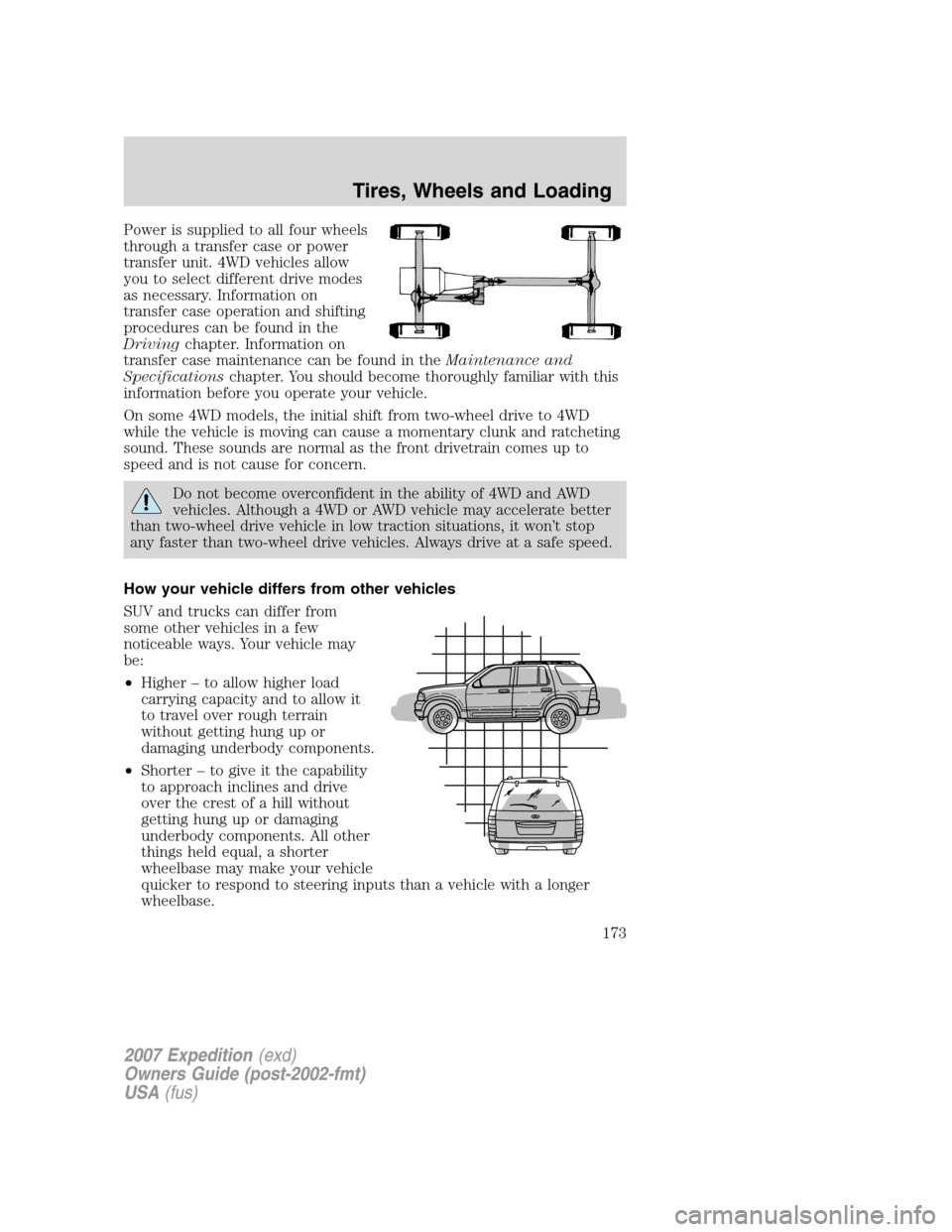 FORD EXPEDITION 2007 3.G Owners Manual Power is supplied to all four wheels
through a transfer case or power
transfer unit. 4WD vehicles allow
you to select different drive modes
as necessary. Information on
transfer case operation and shi