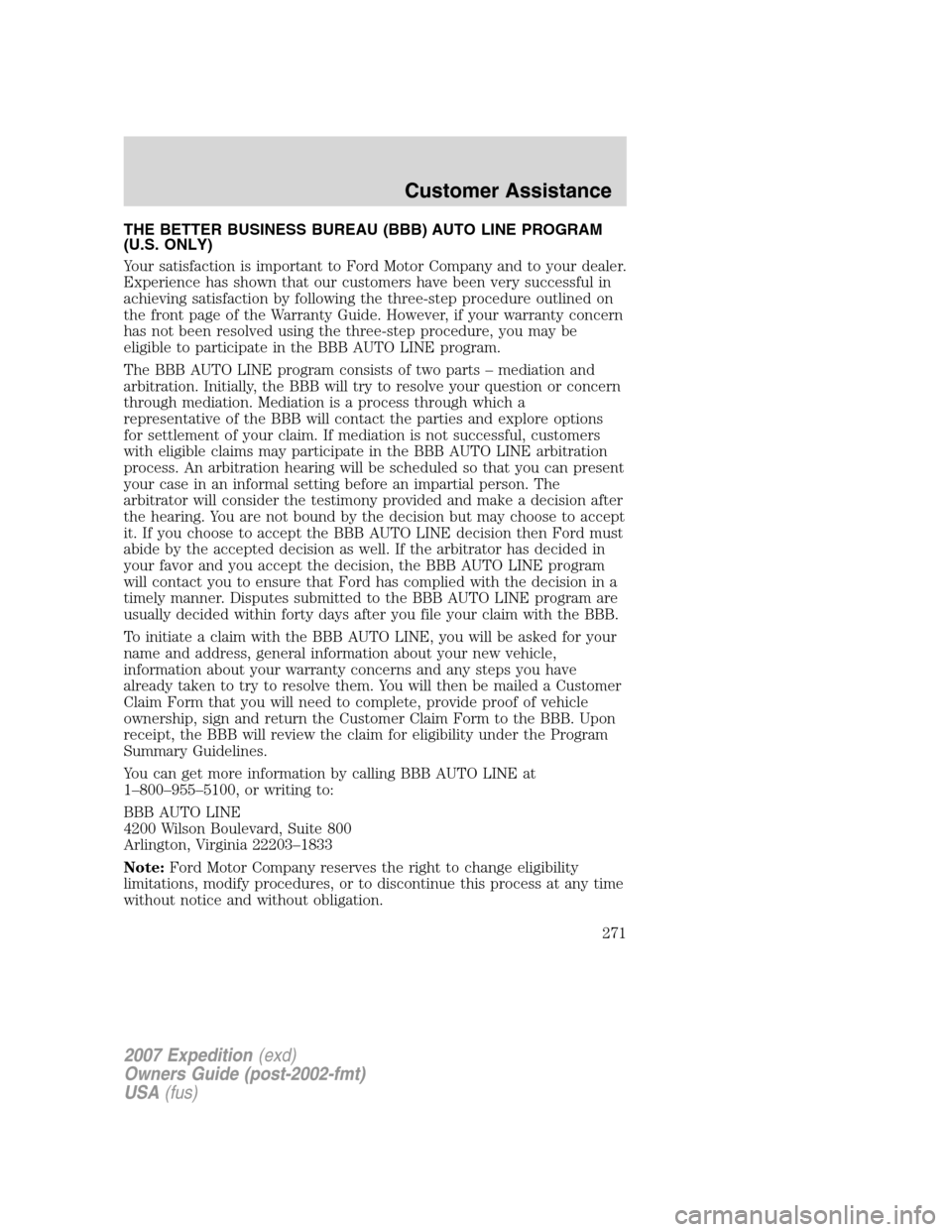FORD EXPEDITION 2007 3.G Owners Manual THE BETTER BUSINESS BUREAU (BBB) AUTO LINE PROGRAM
(U.S. ONLY)
Your satisfaction is important to Ford Motor Company and to your dealer.
Experience has shown that our customers have been very successfu FORD EXPEDITION 2007 3.G Owners Manual THE BETTER BUSINESS BUREAU (BBB) AUTO LINE PROGRAM
(U.S. ONLY)
Your satisfaction is important to Ford Motor Company and to your dealer.
Experience has shown that our customers have been very successfu