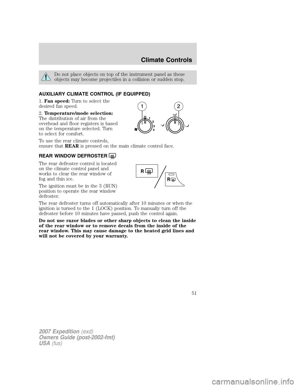 FORD EXPEDITION 2007 3.G Workshop Manual Do not place objects on top of the instrument panel as these
objects may become projectiles in a collision or sudden stop.
AUXILIARY CLIMATE CONTROL (IF EQUIPPED)
1.Fan speed:Turn to select the
desire