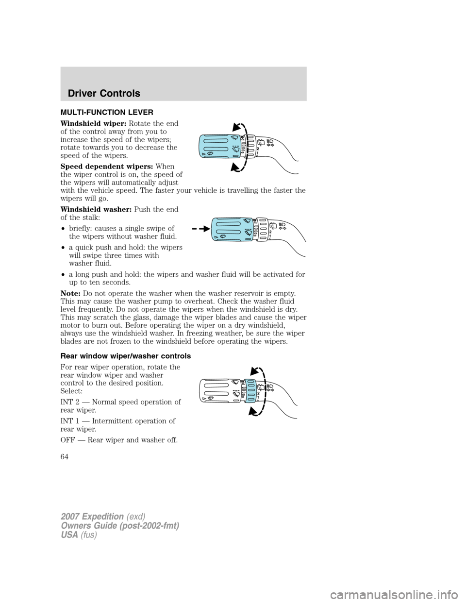 FORD EXPEDITION 2007 3.G Repair Manual MULTI-FUNCTION LEVER
Windshield wiper:Rotate the end
of the control away from you to
increase the speed of the wipers;
rotate towards you to decrease the
speed of the wipers.
Speed dependent wipers:Wh FORD EXPEDITION 2007 3.G Repair Manual MULTI-FUNCTION LEVER
Windshield wiper:Rotate the end
of the control away from you to
increase the speed of the wipers;
rotate towards you to decrease the
speed of the wipers.
Speed dependent wipers:Wh