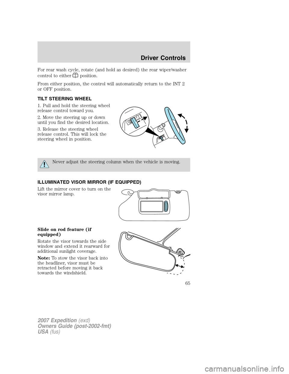 FORD EXPEDITION 2007 3.G Repair Manual For rear wash cycle, rotate (and hold as desired) the rear wiper/washer
control to either
position.
From either position, the control will automatically return to the INT 2
or OFF position.
TILT STEER FORD EXPEDITION 2007 3.G Repair Manual For rear wash cycle, rotate (and hold as desired) the rear wiper/washer
control to either
position.
From either position, the control will automatically return to the INT 2
or OFF position.
TILT STEER
