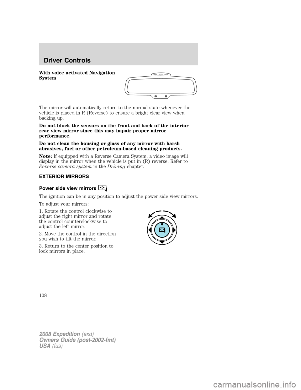 FORD EXPEDITION 2008 3.G Owners Manual With voice activated Navigation
System
The mirror will automatically return to the normal state whenever the
vehicle is placed in R (Reverse) to ensure a bright clear view when
backing up.
Do not bloc FORD EXPEDITION 2008 3.G Owners Manual With voice activated Navigation
System
The mirror will automatically return to the normal state whenever the
vehicle is placed in R (Reverse) to ensure a bright clear view when
backing up.
Do not bloc