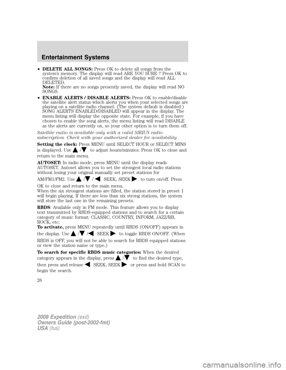 FORD EXPEDITION 2008 3.G Owners Manual 
•DELETE ALL SONGS: Press OK to delete all songs from the
system’s memory. The display will read ARE YOU SURE ? Press OK to
confirm deletion of all saved songs and the display will read ALL
DELETE