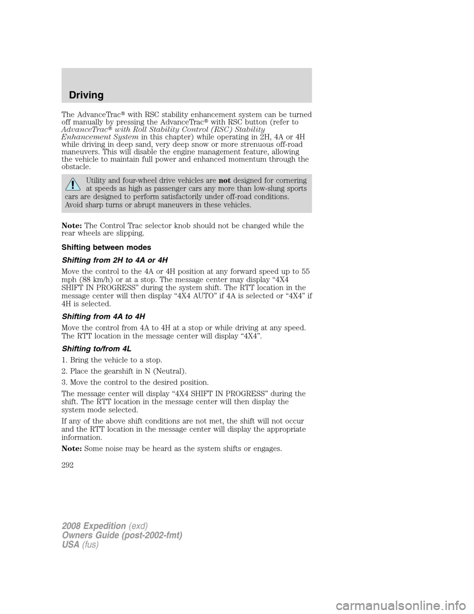 FORD EXPEDITION 2008 3.G Owners Manual The AdvanceTracwith RSC stability enhancement system can be turned
off manually by pressing the AdvanceTracwith RSC button (refer to
AdvanceTracwith Roll Stability Control (RSC) Stability
Enhanceme