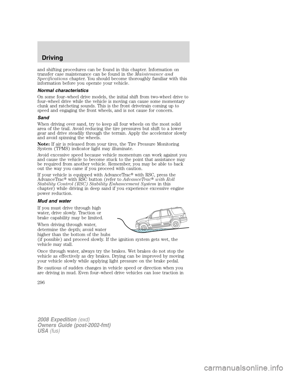 FORD EXPEDITION 2008 3.G Owners Manual and shifting procedures can be found in this chapter. Information on
transfer case maintenance can be found in theMaintenance and
Specificationschapter. You should become thoroughly familiar with this