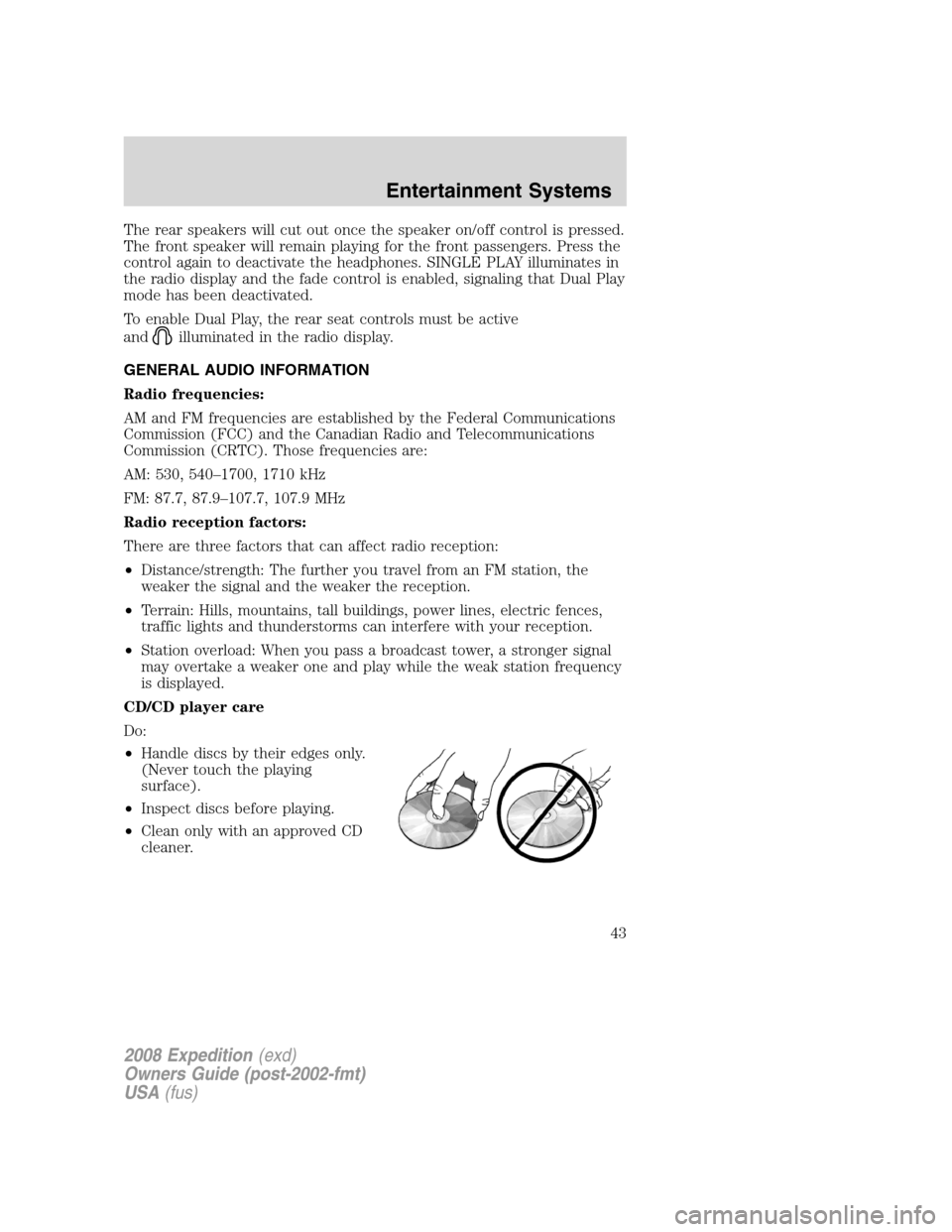 FORD EXPEDITION 2008 3.G Owners Manual The rear speakers will cut out once the speaker on/off control is pressed.
The front speaker will remain playing for the front passengers. Press the
control again to deactivate the headphones. SINGLE 