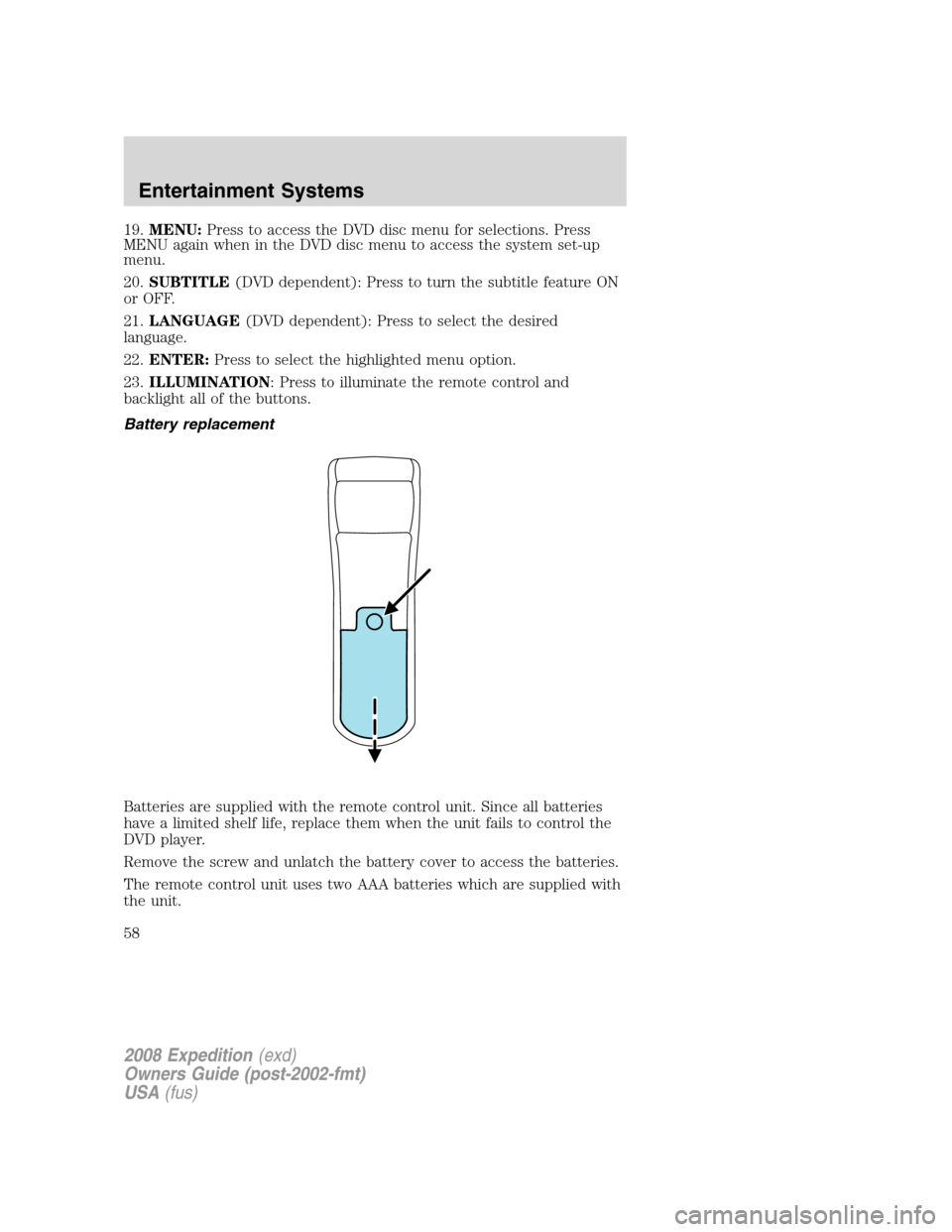 FORD EXPEDITION 2008 3.G Owners Manual 19.MENU:Press to access the DVD disc menu for selections. Press
MENU again when in the DVD disc menu to access the system set-up
menu.
20.SUBTITLE(DVD dependent): Press to turn the subtitle feature ON