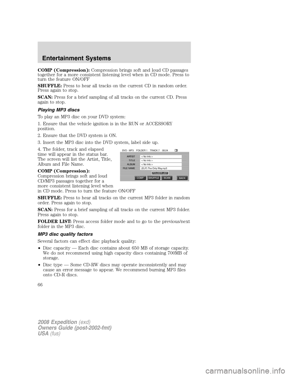 FORD EXPEDITION 2008 3.G Repair Manual COMP (Compression):Compression brings soft and loud CD passages
together for a more consistent listening level when in CD mode. Press to
turn the feature ON/OFF
SHUFFLE:Press to hear all tracks on the FORD EXPEDITION 2008 3.G Repair Manual COMP (Compression):Compression brings soft and loud CD passages
together for a more consistent listening level when in CD mode. Press to
turn the feature ON/OFF
SHUFFLE:Press to hear all tracks on the