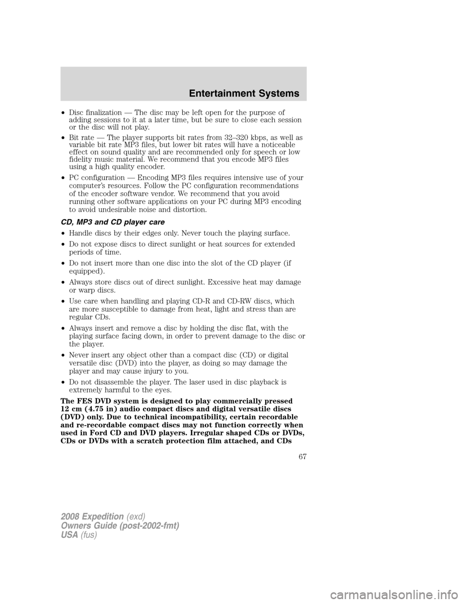 FORD EXPEDITION 2008 3.G Repair Manual •Disc finalization — The disc may be left open for the purpose of
adding sessions to it at a later time, but be sure to close each session
or the disc will not play.
•Bit rate — The player sup FORD EXPEDITION 2008 3.G Repair Manual •Disc finalization — The disc may be left open for the purpose of
adding sessions to it at a later time, but be sure to close each session
or the disc will not play.
•Bit rate — The player sup