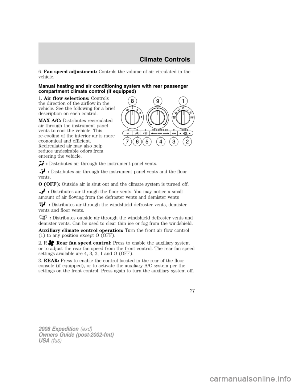 FORD EXPEDITION 2008 3.G Manual PDF 6.Fan speed adjustment:Controls the volume of air circulated in the
vehicle.
Manual heating and air conditioning system with rear passenger
compartment climate control (if equipped)
1.Air flow selecti FORD EXPEDITION 2008 3.G Manual PDF 6.Fan speed adjustment:Controls the volume of air circulated in the
vehicle.
Manual heating and air conditioning system with rear passenger
compartment climate control (if equipped)
1.Air flow selecti