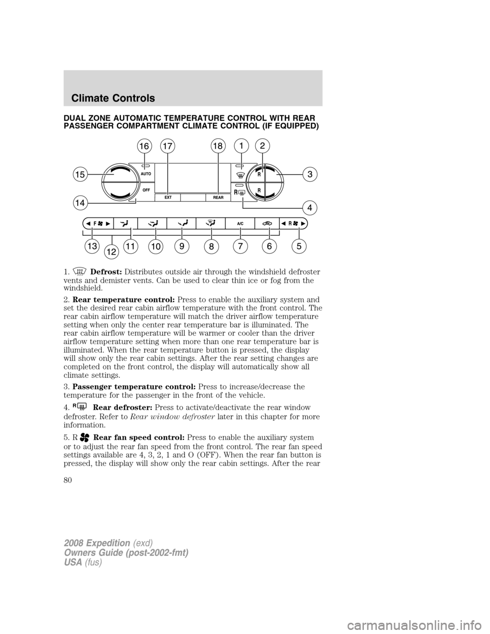 FORD EXPEDITION 2008 3.G Manual PDF DUAL ZONE AUTOMATIC TEMPERATURE CONTROL WITH REAR
PASSENGER COMPARTMENT CLIMATE CONTROL (IF EQUIPPED)
1.
Defrost:Distributes outside air through the windshield defroster
vents and demister vents. Can FORD EXPEDITION 2008 3.G Manual PDF DUAL ZONE AUTOMATIC TEMPERATURE CONTROL WITH REAR
PASSENGER COMPARTMENT CLIMATE CONTROL (IF EQUIPPED)
1.
Defrost:Distributes outside air through the windshield defroster
vents and demister vents. Can