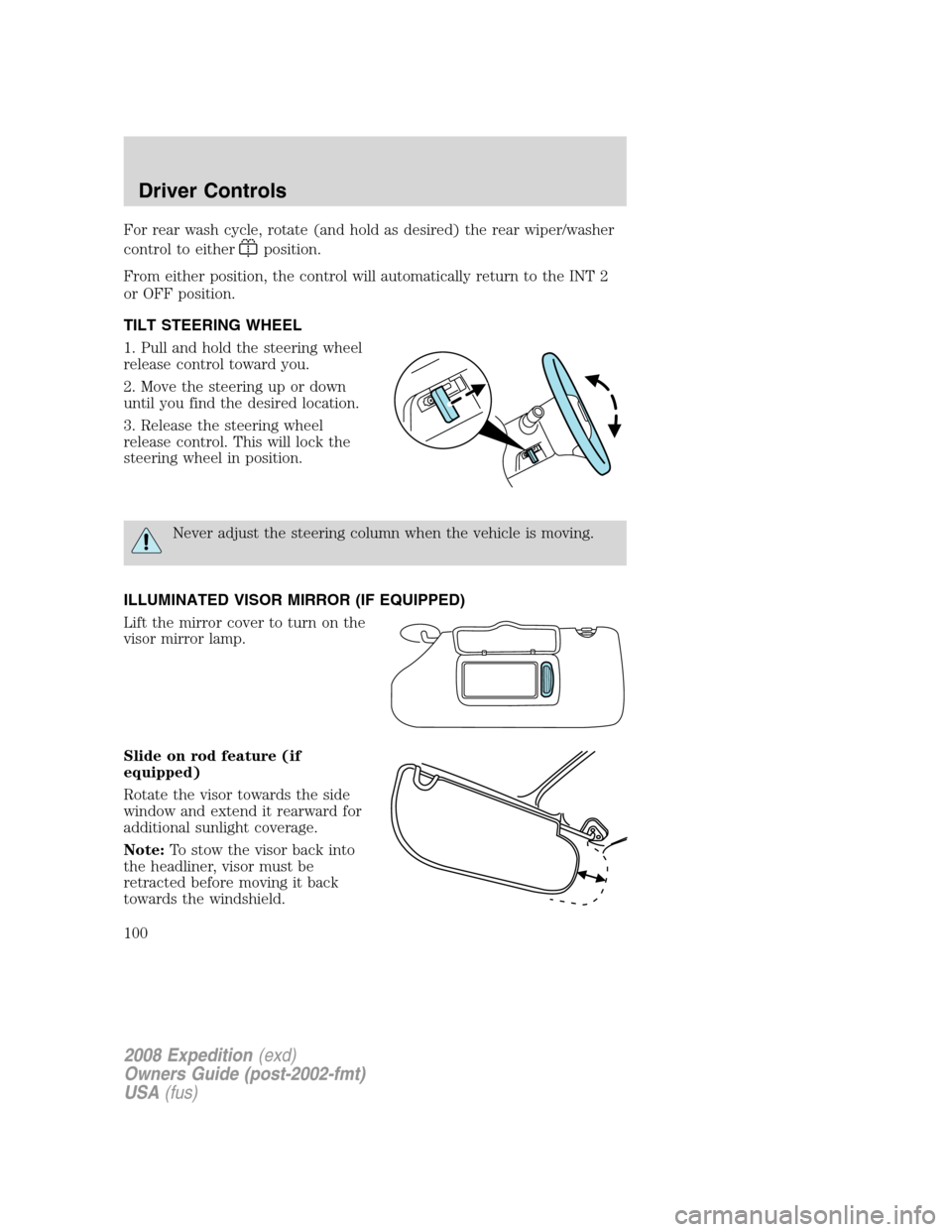 FORD EXPEDITION 2008 3.G Owners Manual For rear wash cycle, rotate (and hold as desired) the rear wiper/washer
control to either
position.
From either position, the control will automatically return to the INT 2
or OFF position.
TILT STEER FORD EXPEDITION 2008 3.G Owners Manual For rear wash cycle, rotate (and hold as desired) the rear wiper/washer
control to either
position.
From either position, the control will automatically return to the INT 2
or OFF position.
TILT STEER