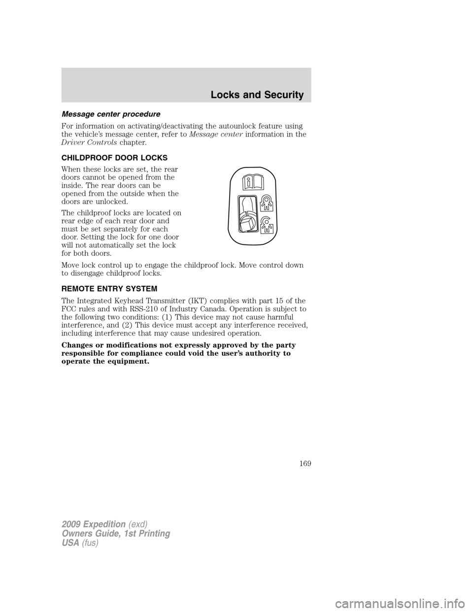 FORD EXPEDITION 2009 3.G Owners Manual Message center procedure
For information on activating/deactivating the autounlock feature using
the vehicle’s message center, refer toMessage centerinformation in the
Driver Controlschapter.
CHILDP FORD EXPEDITION 2009 3.G Owners Manual Message center procedure
For information on activating/deactivating the autounlock feature using
the vehicle’s message center, refer toMessage centerinformation in the
Driver Controlschapter.
CHILDP
