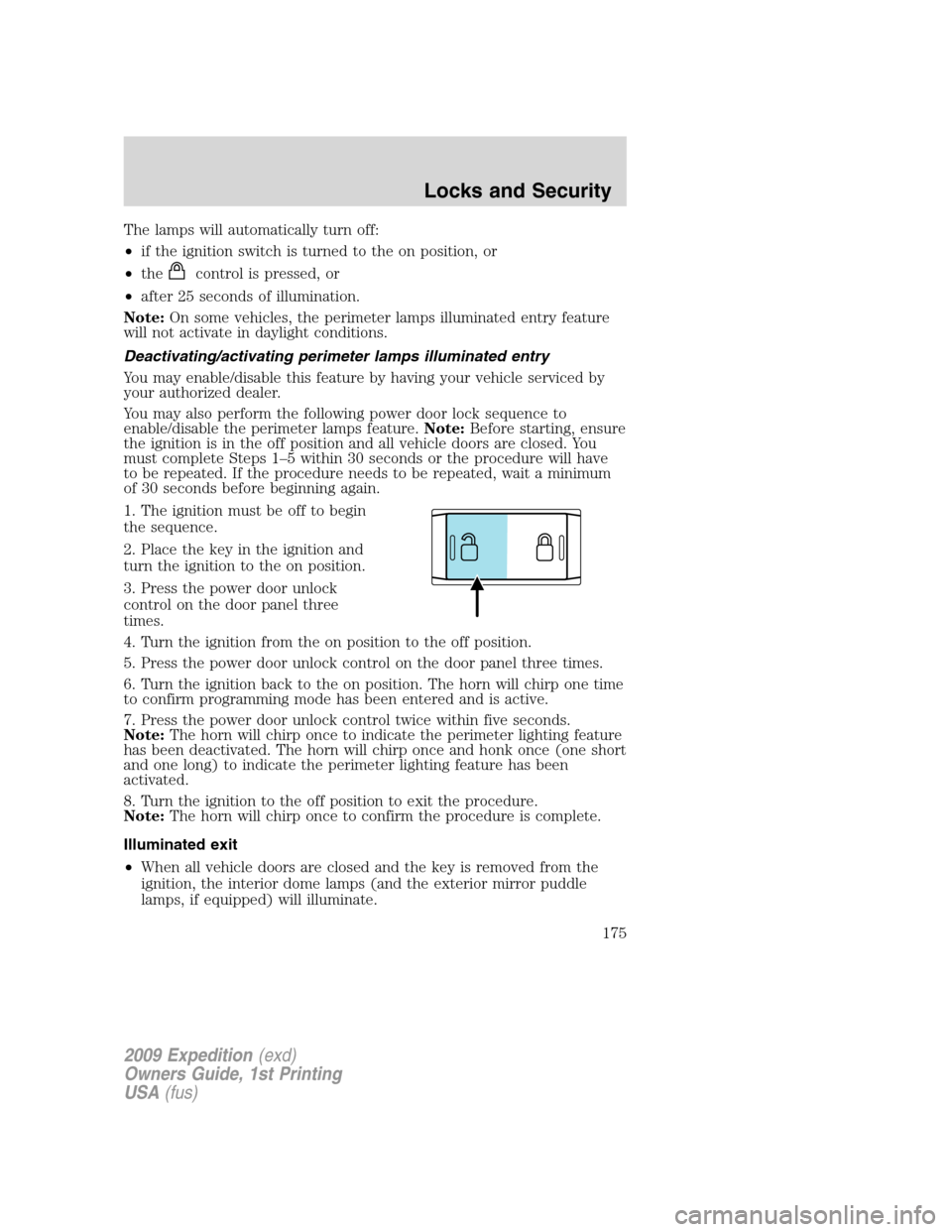 FORD EXPEDITION 2009 3.G Owners Manual The lamps will automatically turn off:
•if the ignition switch is turned to the on position, or
•the
control is pressed, or
•after 25 seconds of illumination.
Note:On some vehicles, the perimete