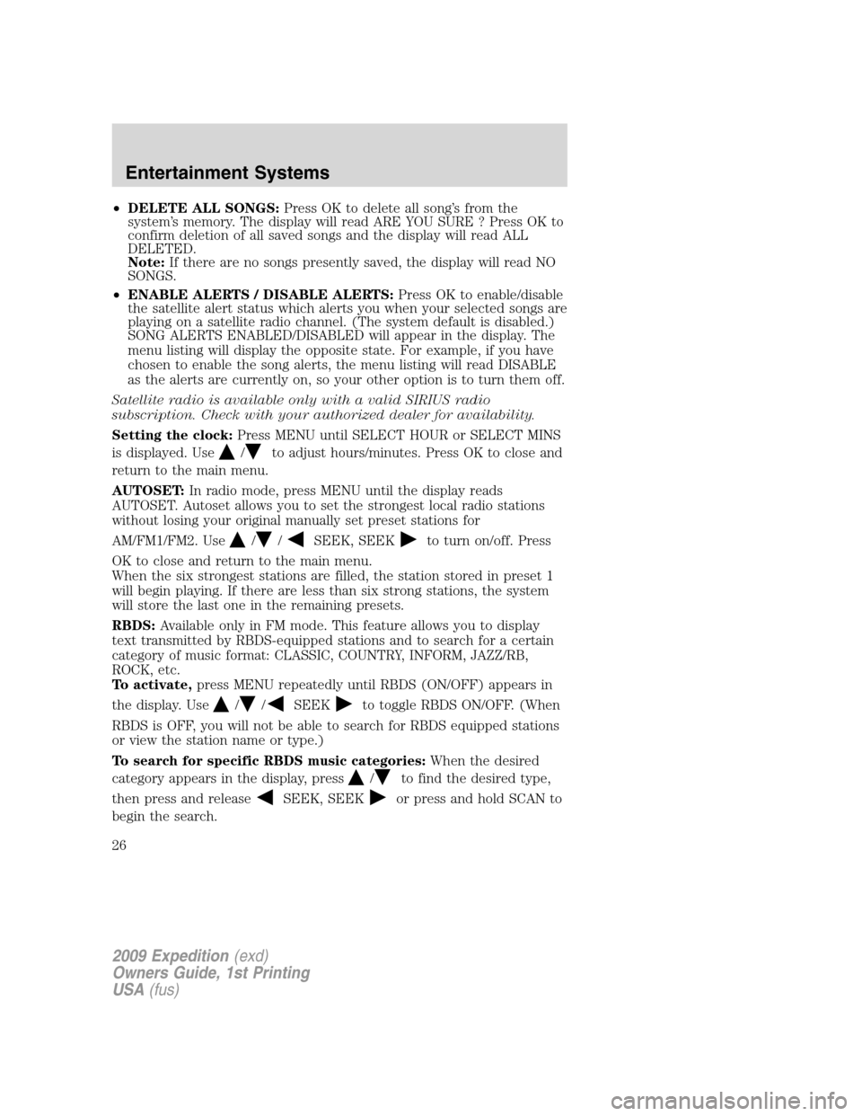 FORD EXPEDITION 2009 3.G Owners Manual •DELETE ALL SONGS:Press OK to delete all song’s from the
system’s memory. The display will read ARE YOU SURE ? Press OK to
confirm deletion of all saved songs and the display will read ALL
DELET