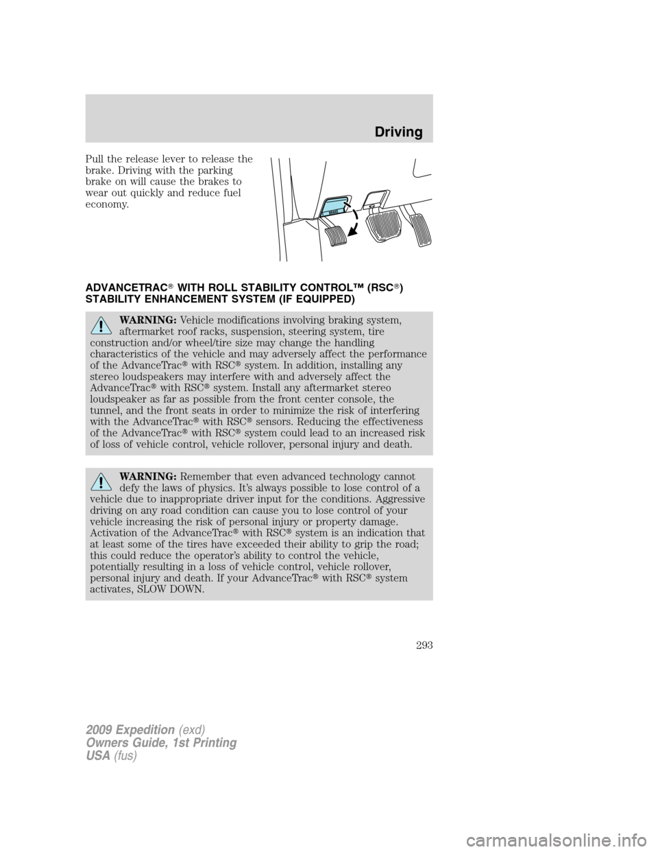 FORD EXPEDITION 2009 3.G Owners Manual Pull the release lever to release the
brake. Driving with the parking
brake on will cause the brakes to
wear out quickly and reduce fuel
economy.
ADVANCETRACWITH ROLL STABILITY CONTROL™ (RSC)
STAB
