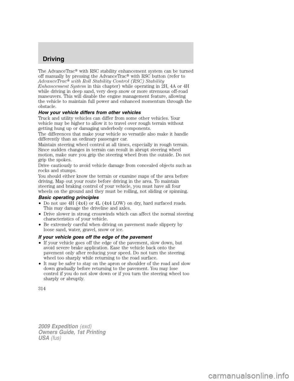 FORD EXPEDITION 2009 3.G Owners Manual The AdvanceTracwith RSC stability enhancement system can be turned
off manually by pressing the AdvanceTracwith RSC button (refer to
AdvanceTracwith Roll Stability Control (RSC) Stability
Enhanceme