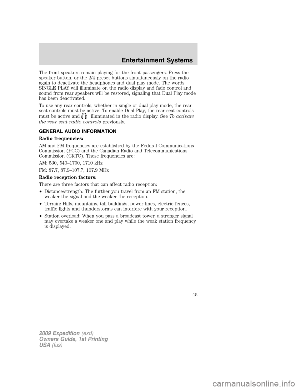 FORD EXPEDITION 2009 3.G Service Manual The front speakers remain playing for the front passengers. Press the
speaker button, or the 2/4 preset buttons simultaneously on the radio
again to deactivate the headphones and dual play mode. The w
