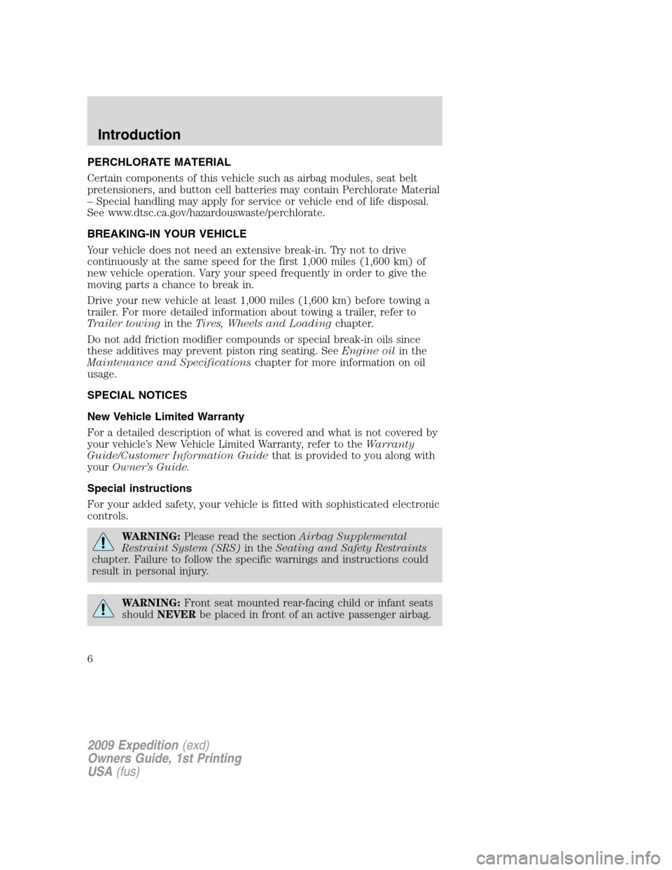 FORD EXPEDITION 2009 3.G Owners Manual PERCHLORATE MATERIAL
Certain components of this vehicle such as airbag modules, seat belt
pretensioners, and button cell batteries may contain Perchlorate Material
– Special handling may apply for s FORD EXPEDITION 2009 3.G Owners Manual PERCHLORATE MATERIAL
Certain components of this vehicle such as airbag modules, seat belt
pretensioners, and button cell batteries may contain Perchlorate Material
– Special handling may apply for s