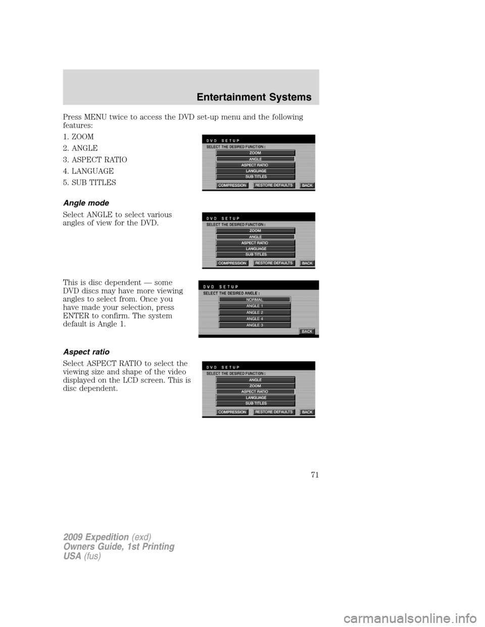 FORD EXPEDITION 2009 3.G Manual PDF Press MENU twice to access the DVD set-up menu and the following
features:
1. ZOOM
2. ANGLE
3. ASPECT RATIO
4. LANGUAGE
5. SUB TITLES
Angle mode
Select ANGLE to select various
angles of view for the D FORD EXPEDITION 2009 3.G Manual PDF Press MENU twice to access the DVD set-up menu and the following
features:
1. ZOOM
2. ANGLE
3. ASPECT RATIO
4. LANGUAGE
5. SUB TITLES
Angle mode
Select ANGLE to select various
angles of view for the D