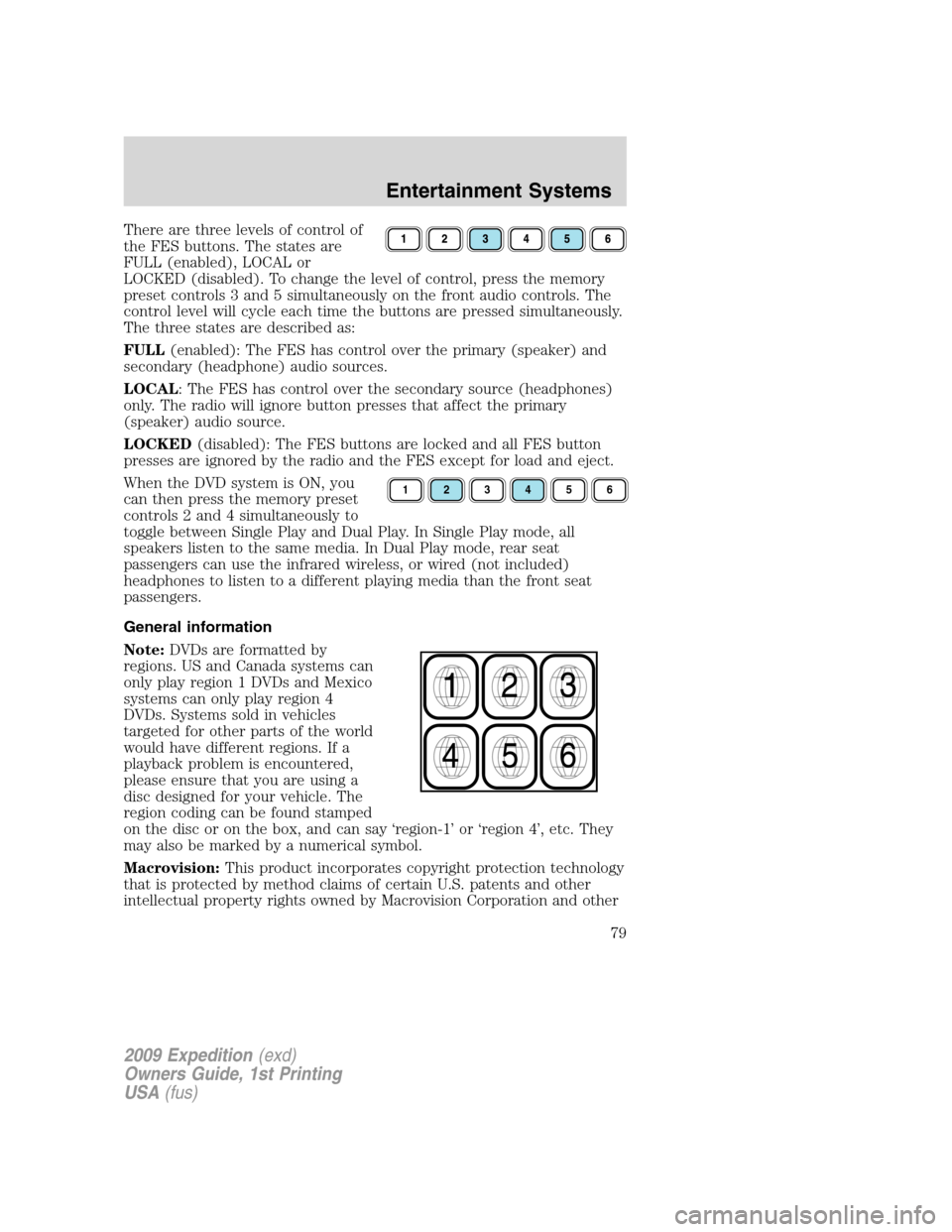 FORD EXPEDITION 2009 3.G Manual PDF There are three levels of control of
the FES buttons. The states are
FULL (enabled), LOCAL or
LOCKED (disabled). To change the level of control, press the memory
preset controls 3 and 5 simultaneously FORD EXPEDITION 2009 3.G Manual PDF There are three levels of control of
the FES buttons. The states are
FULL (enabled), LOCAL or
LOCKED (disabled). To change the level of control, press the memory
preset controls 3 and 5 simultaneously