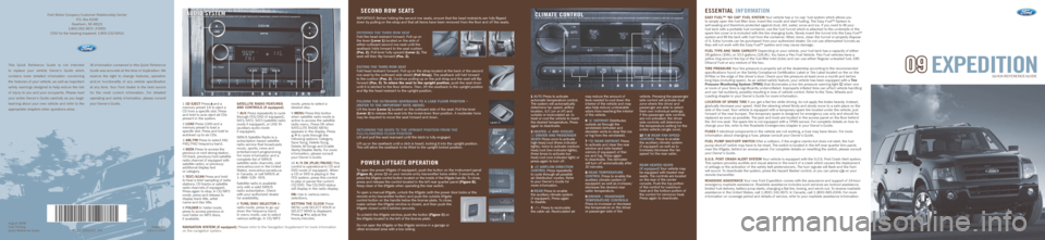 FORD EXPEDITION 2009 3.G Quick Reference Guide EXPEDITION09
QUICK REFERENCE GUIDE
EssENTI al INfOrma TION
Easy FuEl™ ‘no cap’ FuEl systEm Your vehicle has a ‘no cap’ fuel system which allows you
to simply open the fuel filler door, i FORD EXPEDITION 2009 3.G Quick Reference Guide EXPEDITION09
QUICK REFERENCE GUIDE
EssENTI al INfOrma TION
Easy FuEl™ ‘no cap’ FuEl systEm Your vehicle has a ‘no cap’ fuel system which allows you
to simply open the fuel filler door, i