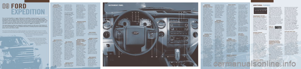 FORD EXPEDITION 2009 3.G Quick Reference Guide This vehicle handles differently from an ordinary passenger car in driving conditions which may occur on streets
and highways and off-road. DRIVE WITH CARE AnD WEAR A SAFETY BELT AT ALL TIMES. Ford u FORD EXPEDITION 2009 3.G Quick Reference Guide This vehicle handles differently from an ordinary passenger car in driving conditions which may occur on streets
and highways and off-road. DRIVE WITH CARE AnD WEAR A SAFETY BELT AT ALL TIMES. Ford u