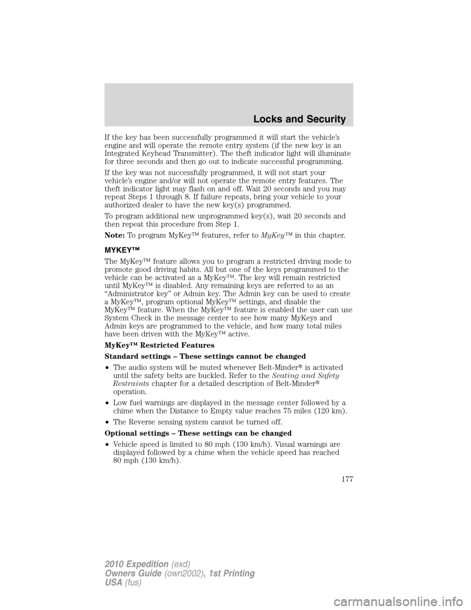 FORD EXPEDITION 2010 3.G Owners Manual If the key has been successfully programmed it will start the vehicle’s
engine and will operate the remote entry system (if the new key is an
Integrated Keyhead Transmitter). The theft indicator lig