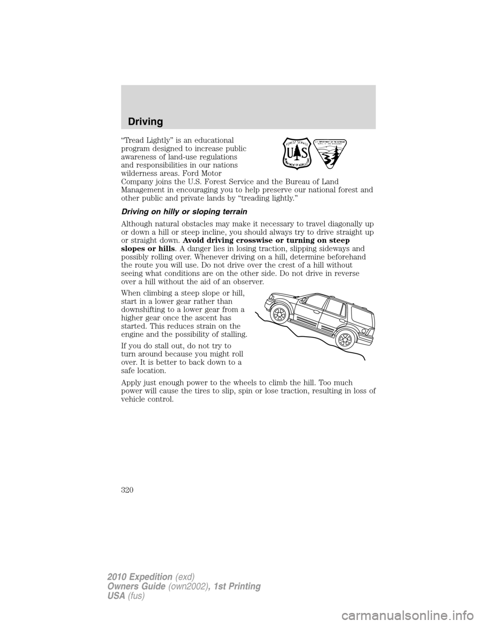 FORD EXPEDITION 2010 3.G Owners Manual “Tread Lightly” is an educational
program designed to increase public
awareness of land-use regulations
and responsibilities in our nations
wilderness areas. Ford Motor
Company joins the U.S. Fore