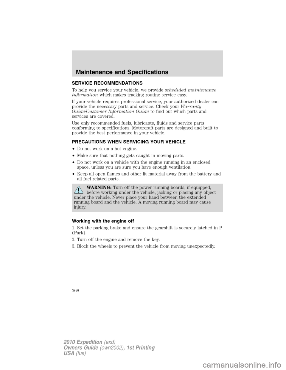 FORD EXPEDITION 2010 3.G Manual PDF SERVICE RECOMMENDATIONS
To help you service your vehicle, we providescheduled maintenance
informationwhich makes tracking routine service easy.
If your vehicle requires professional service, your auth