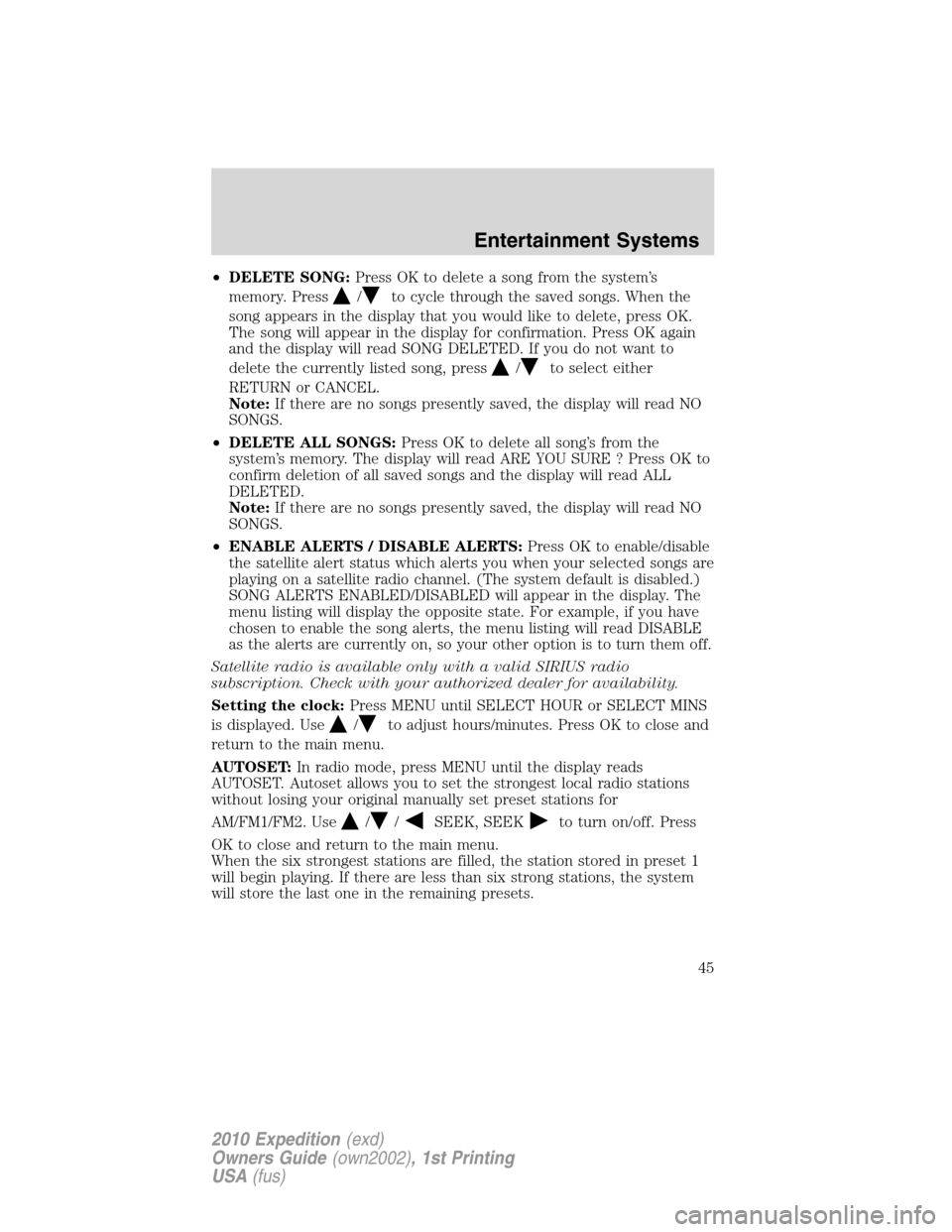 FORD EXPEDITION 2010 3.G Service Manual •DELETE SONG:Press OK to delete a song from the system’s
memory. Press
/to cycle through the saved songs. When the
song appears in the display that you would like to delete, press OK.
The song wil