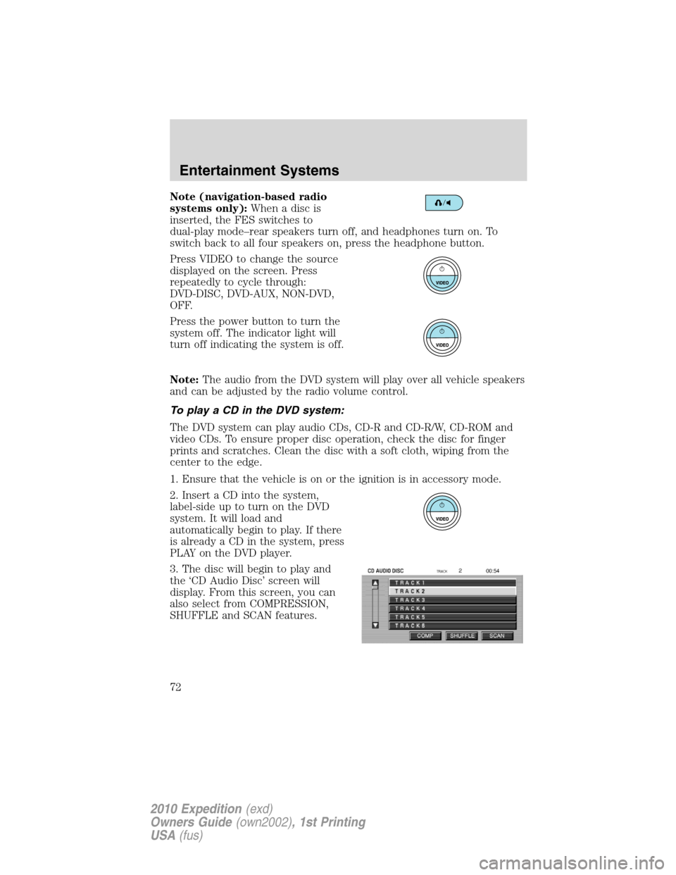 FORD EXPEDITION 2010 3.G Manual PDF Note (navigation-based radio
systems only):Whenadiscis
inserted, the FES switches to
dual-play mode–rear speakers turn off, and headphones turn on. To
switch back to all four speakers on, press the FORD EXPEDITION 2010 3.G Manual PDF Note (navigation-based radio
systems only):Whenadiscis
inserted, the FES switches to
dual-play mode–rear speakers turn off, and headphones turn on. To
switch back to all four speakers on, press the