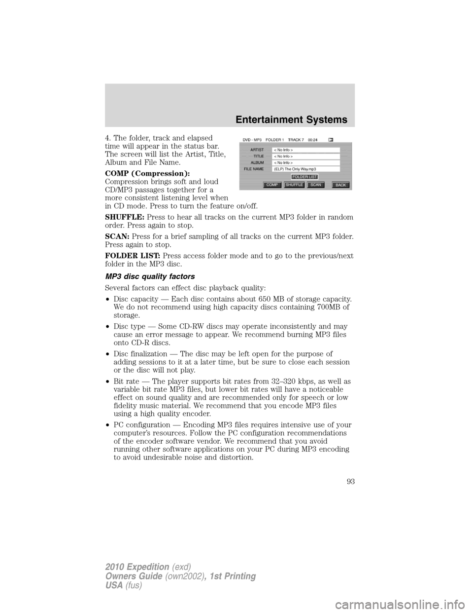 FORD EXPEDITION 2010 3.G Owners Manual 4. The folder, track and elapsed
time will appear in the status bar.
The screen will list the Artist, Title,
Album and File Name.
COMP (Compression):
Compression brings soft and loud
CD/MP3 passages t