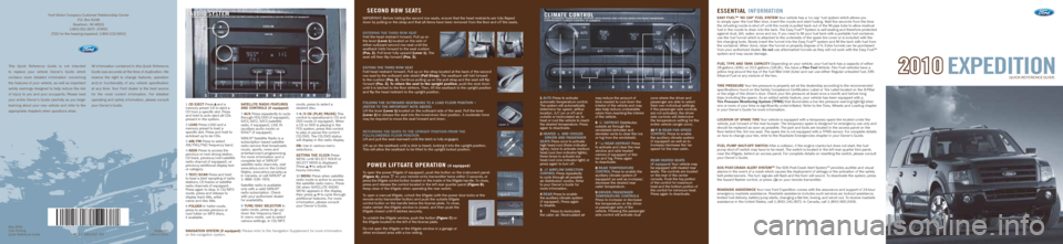 FORD EXPEDITION 2010 3.G Quick Reference Guide EXPEDITION2010
QUICK REFERENCE GUIDE
EssENTI al INfOrma TION
Easy Fu El™ ‘no cap’  Fu El syst Em  Your vehicle has a ‘no cap’ fuel system which allows you 
to simply open the fuel filler doo