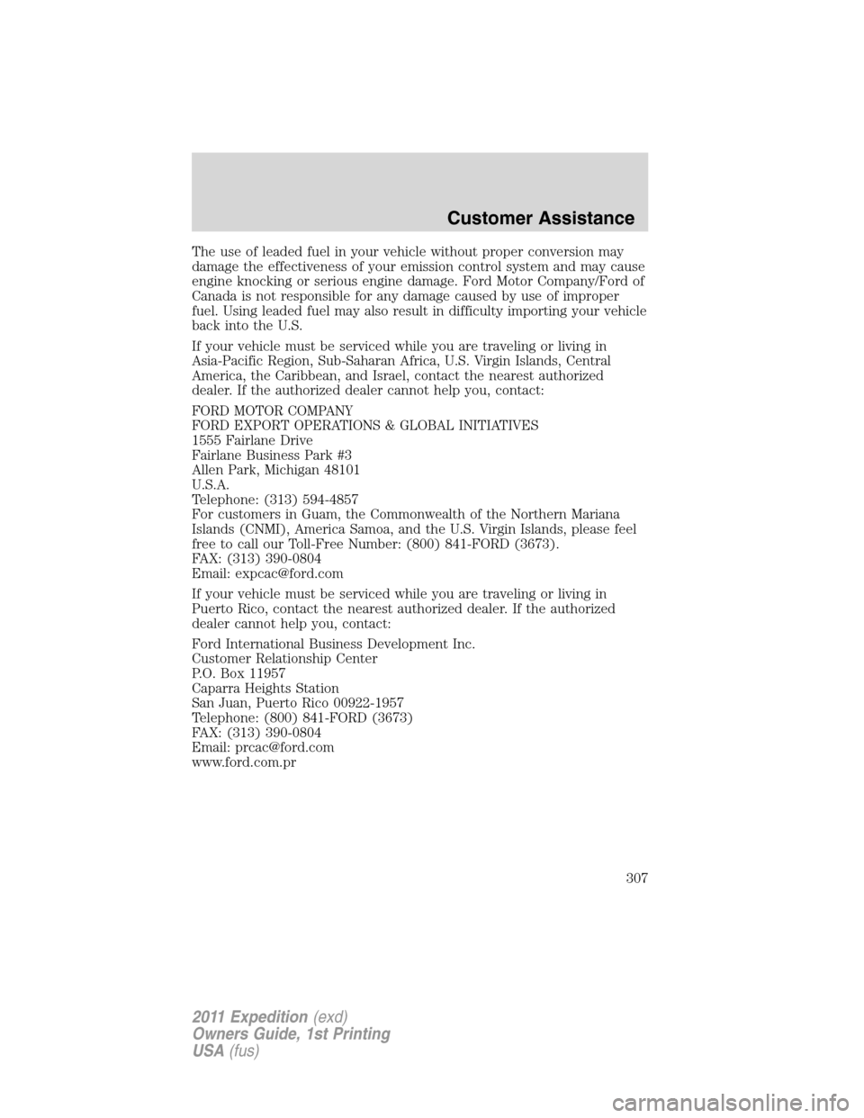 FORD EXPEDITION 2011 3.G Owners Manual The use of leaded fuel in your vehicle without proper conversion may
damage the effectiveness of your emission control system and may cause
engine knocking or serious engine damage. Ford Motor Company