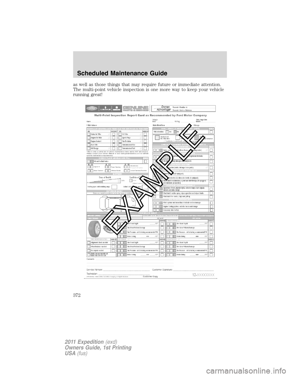 FORD EXPEDITION 2011 3.G Owners Manual as well as those things that may require future or immediate attention.
The multi-point vehicle inspection is one more way to keep your vehicle
running great!
Scheduled Maintenance Guide
372
2011 Expe FORD EXPEDITION 2011 3.G Owners Manual as well as those things that may require future or immediate attention.
The multi-point vehicle inspection is one more way to keep your vehicle
running great!
Scheduled Maintenance Guide
372
2011 Expe