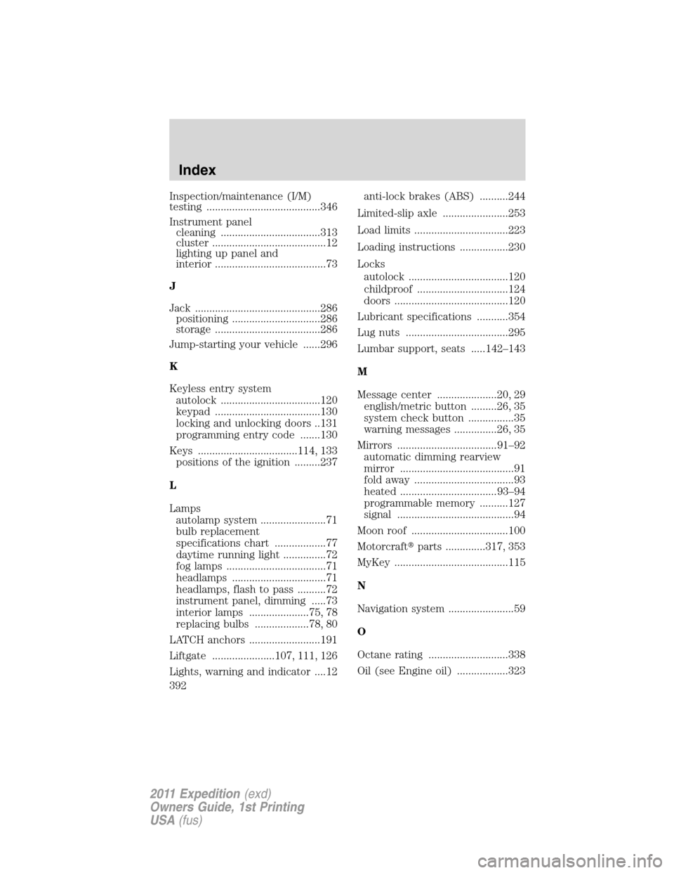 FORD EXPEDITION 2011 3.G Owners Manual Inspection/maintenance (I/M)
testing ........................................346
Instrument panel
cleaning ...................................313
cluster ........................................12
lig