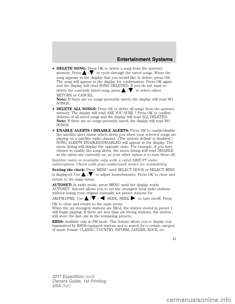 FORD EXPEDITION 2011 3.G Service Manual •DELETE SONG:Press OK to delete a song from the system’s
memory. Press
/to cycle through the saved songs. When the
song appears in the display that you would like to delete, press OK.
The song wil