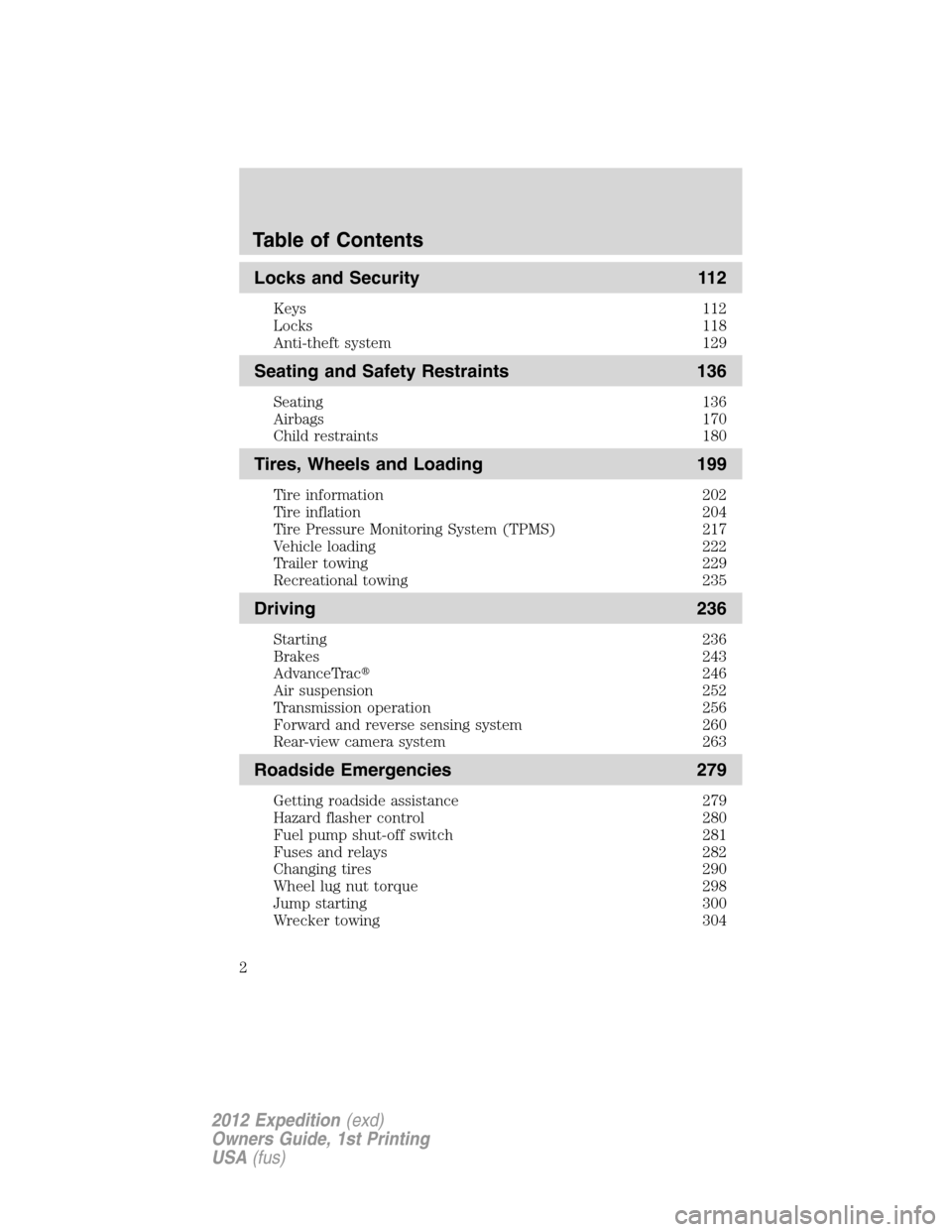 FORD EXPEDITION 2012 3.G Owners Manual Locks and Security 112
Keys 112
Locks 118
Anti-theft system 129
Seating and Safety Restraints 136
Seating 136
Airbags 170
Child restraints 180
Tires, Wheels and Loading 199
Tire information 202
Tire i