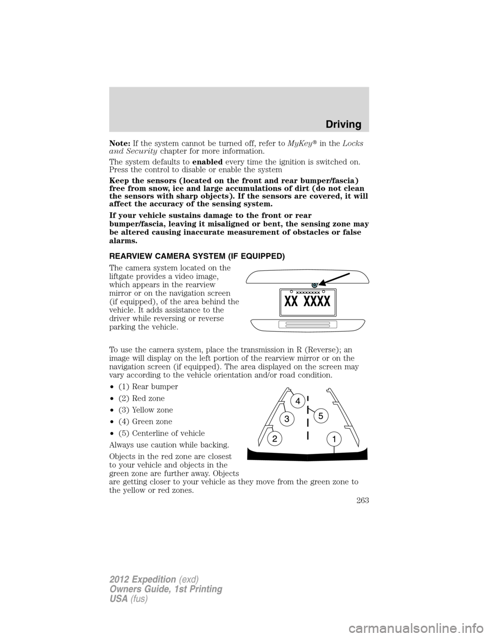 FORD EXPEDITION 2012 3.G User Guide Note:If the system cannot be turned off, refer toMyKeyin theLocks
and Securitychapter for more information.
The system defaults toenabledevery time the ignition is switched on.
Press the control to d